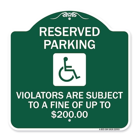 Signmission Reserved Parking Violators Are Subject to A Fine of Up to $200 Handicapped Symbol, GW-1818-22993 A-DES-GW-1818-22993